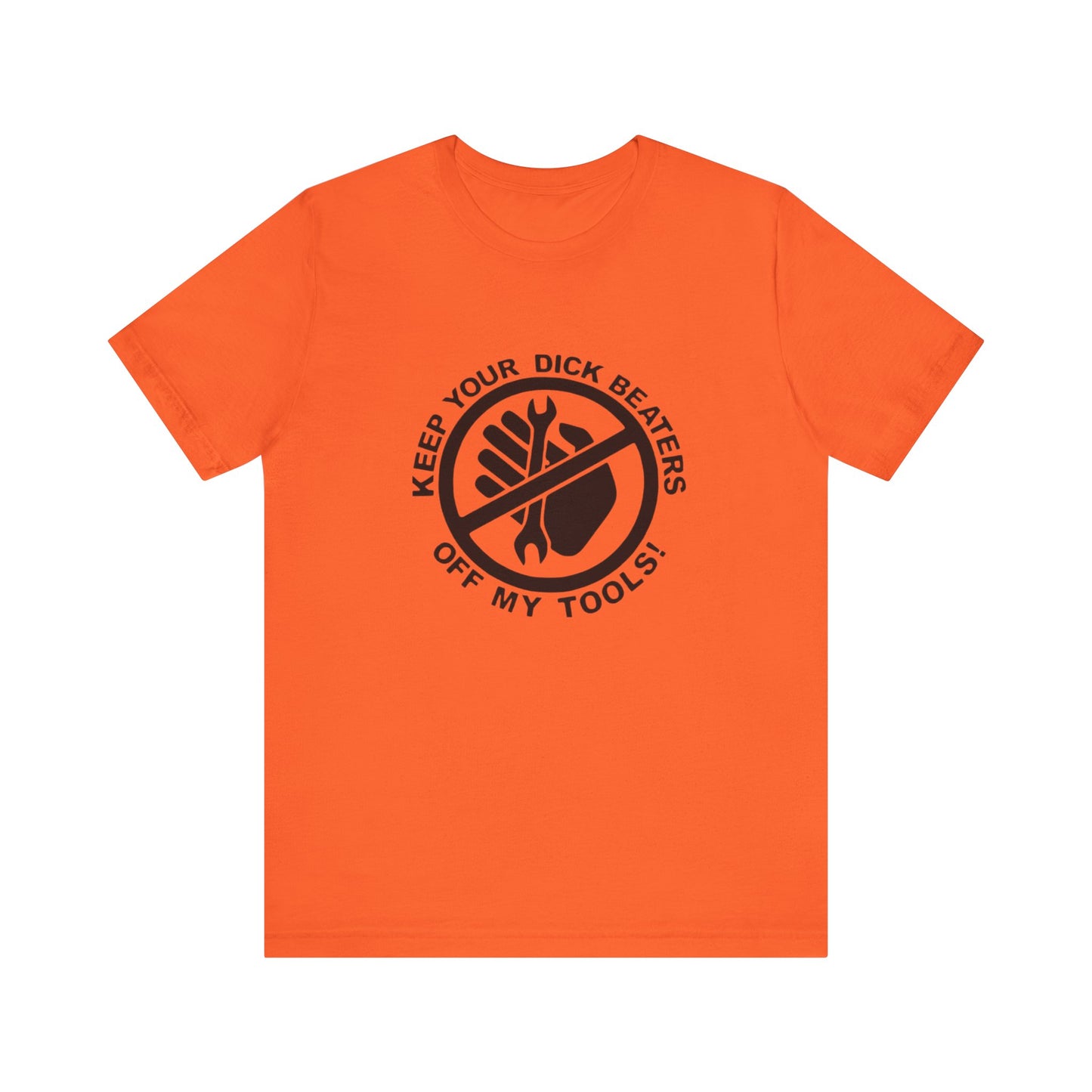 Keep Your Dick Beaters Off My Tools Mens Tshirt - Men's