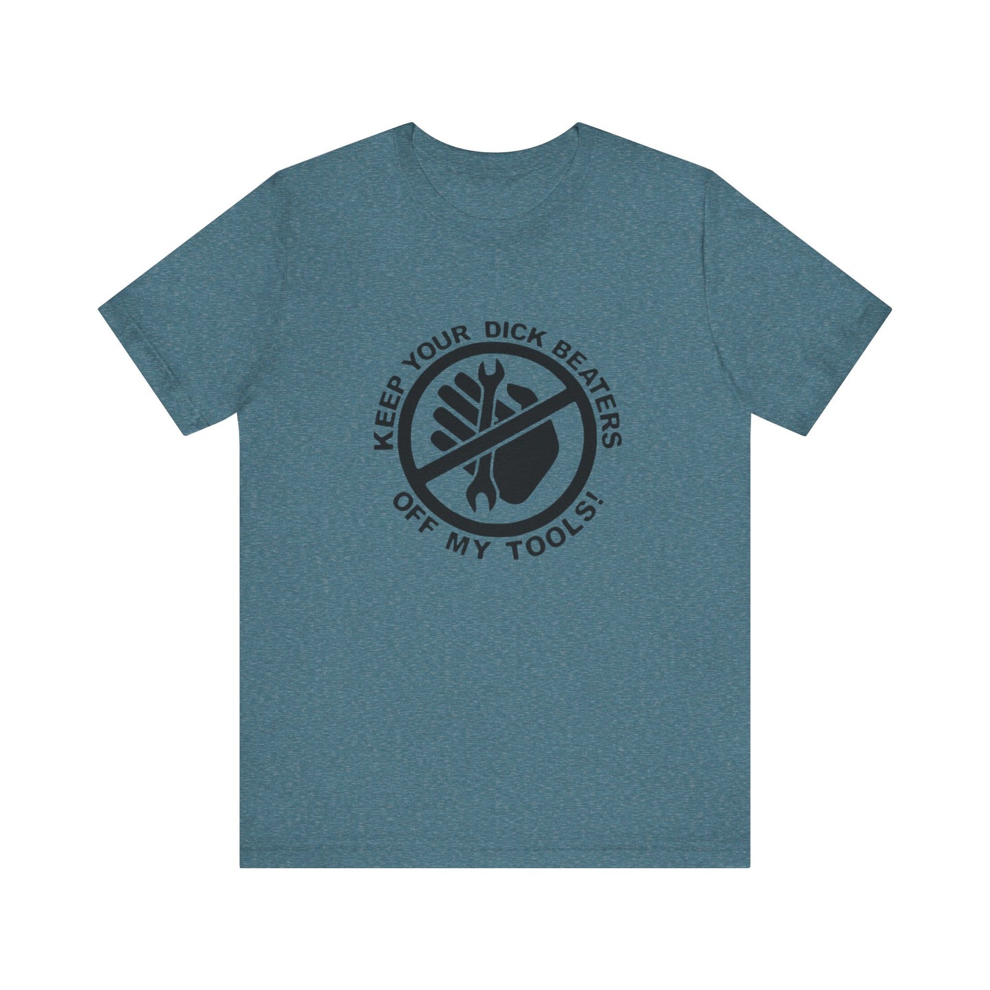 Keep Your Dick Beaters Off My Tools Mens Tshirt - Men's