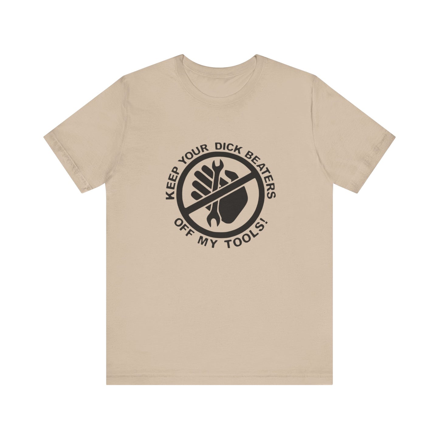 Keep Your Dick Beaters Off My Tools Mens Tshirt - Men's
