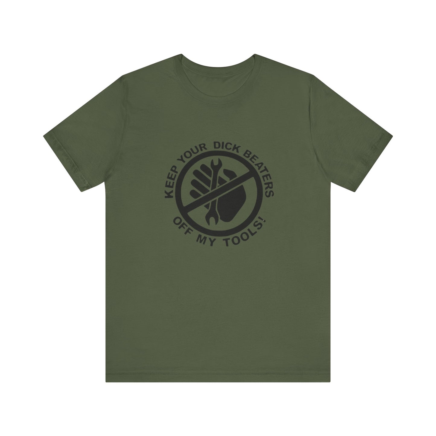 Keep Your Dick Beaters Off My Tools Mens Tshirt - Men's