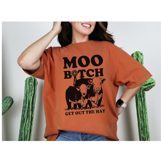 Moo B*tch Get Out The Hay-T-Shirt